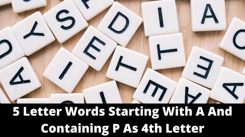 5 Letter Words Starting With A And Containing P As 4th Letter 5 Letter Words Starting With A And Containing P As 4th Letter