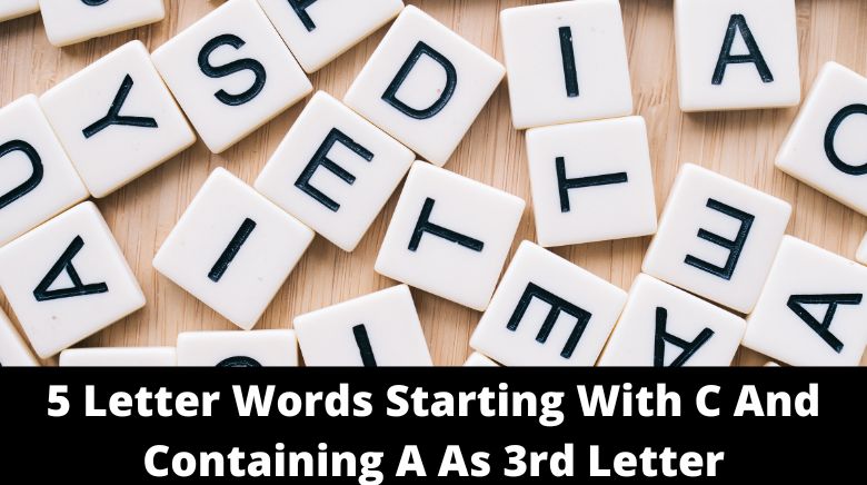 5 Letter Words Starting With C And Containing A As 3rd Letter 5 Letter Words Starting With C And Containing A As 3rd Letter