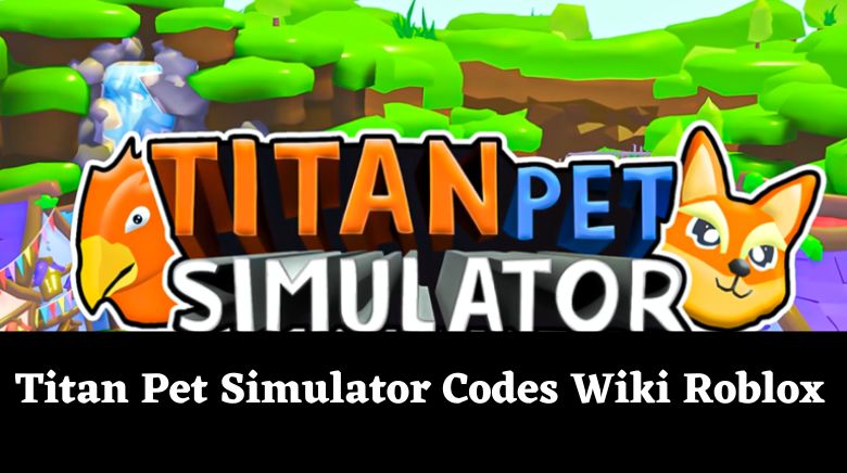 Titan Pet Simulator Codes Wiki Roblox MrGuider