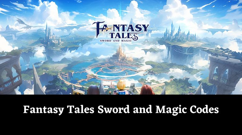 Fantasy Tales Sword and Magic Codes Fantasy Tales Sword and Magic Codes