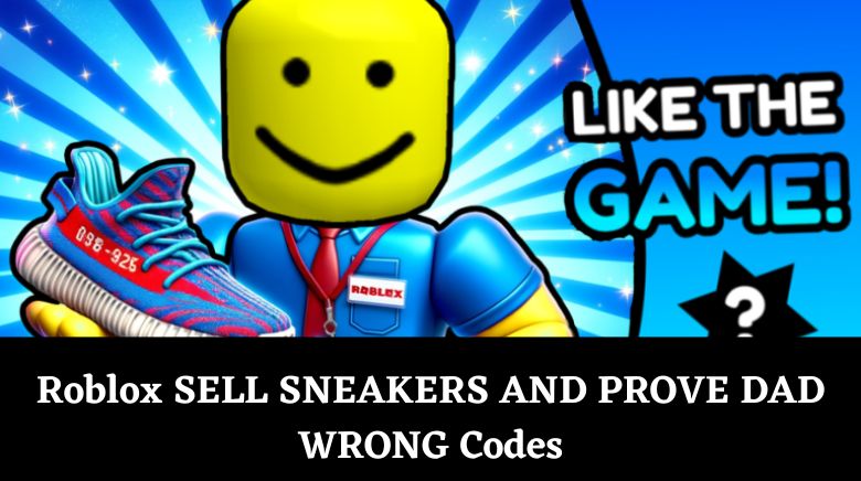Roblox SELL SNEAKERS AND PROVE DAD WRONG Codes Roblox SELL SNEAKERS AND PROVE DAD WRONG Codes