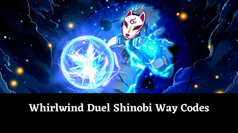 Whirlwind Duel Shinobi Way Codes Whirlwind Duel Shinobi Way Codes