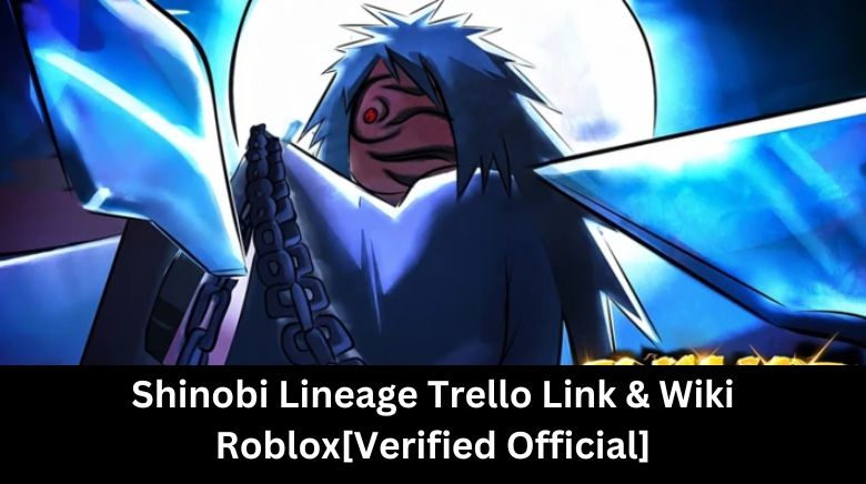 Shinobi Lineage Trello Link & Wiki Roblox[Verified Official]
