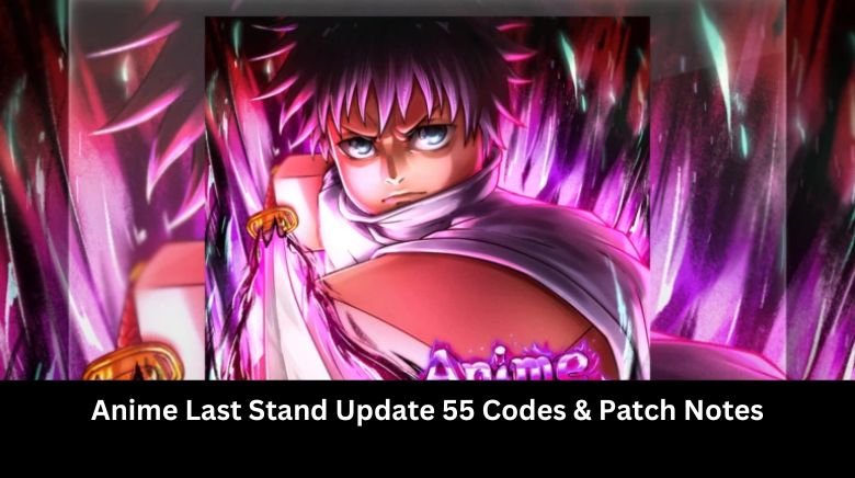 Anime Last Stand Update 55 Codes & Patch Notes