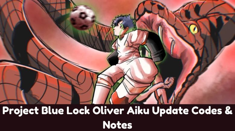 Project Blue Lock Oliver Aiku Update Codes & Notes