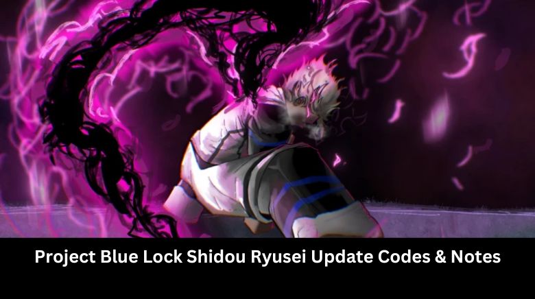 Project Blue Lock Shidou Ryusei Update Codes & Notes Project Blue Lock Shidou Ryusei Update Codes & Notes