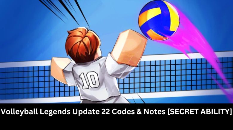 Volleyball Legends Update 22 Codes & Notes [SECRET ABILITY]