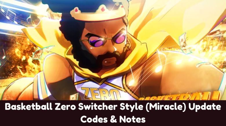 Basketball Zero Switcher Style (Miracle) Update Codes & Notes Basketball Zero Switcher Style (Miracle) Update Codes & Notes