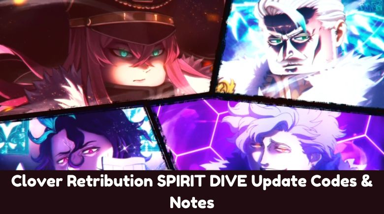 Clover Retribution SPIRIT DIVE Update Codes & Notes Clover Retribution SPIRIT DIVE Update Codes & Notes
