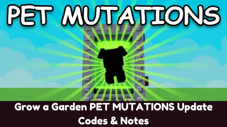 Grow a Garden PET MUTATIONS Update Codes & Notes