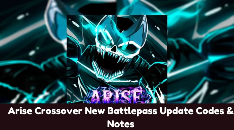 Arise Crossover New Battlepass Update Codes & Notes