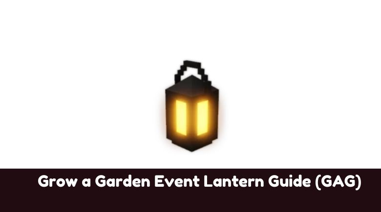 Grow a Garden Event Lantern Guide (GAG) Grow a Garden Event Lantern Guide (GAG)