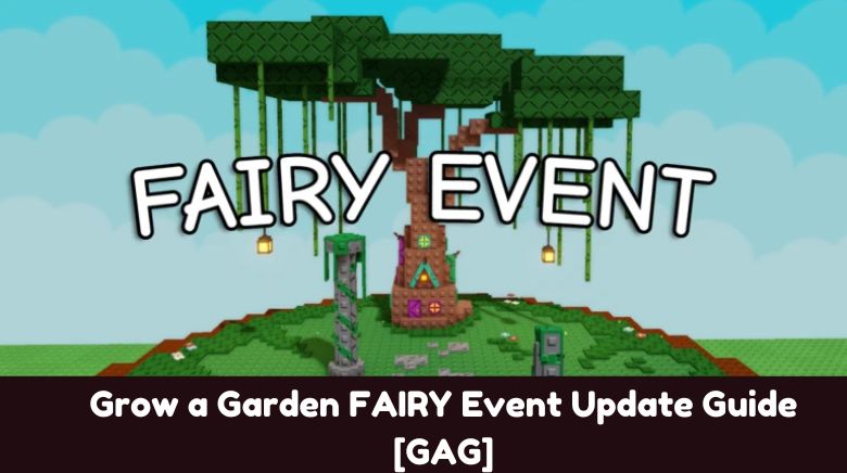Grow a Garden FAIRY Event Update Guide [GAG]