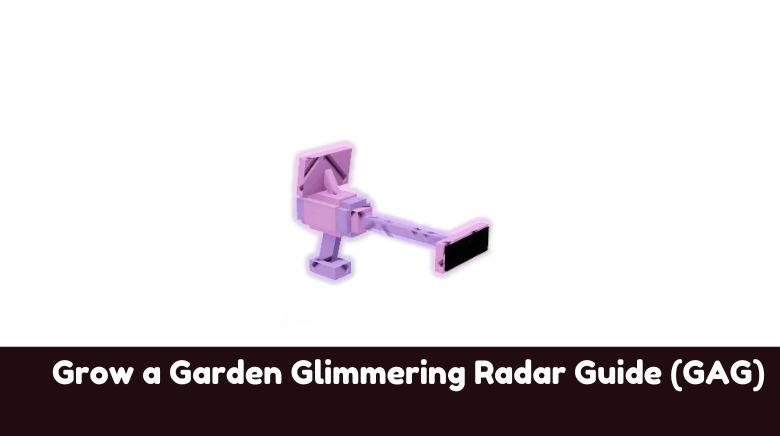 Grow a Garden Glimmering Radar Guide (GAG) (1)