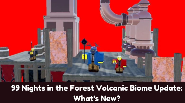 99 Nights in the Forest Volcanic Biome Update What's New 99 Nights in the Forest Volcanic Biome Update What's New