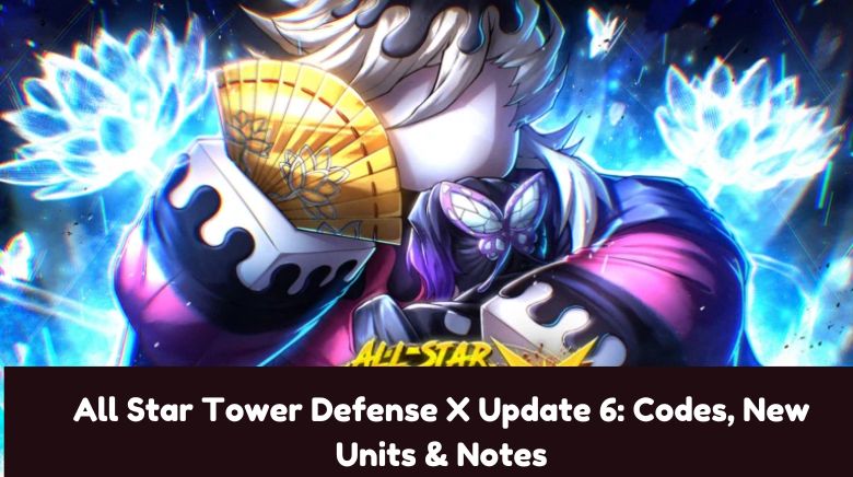 All Star Tower Defense X Update 6 Codes, New Units & Notes All Star Tower Defense X Update 6 Codes, New Units & Notes