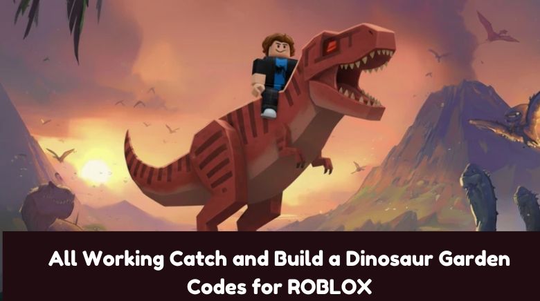 All Working Catch and Build a Dinosaur Garden Codes for ROBLOX All Working Catch and Build a Dinosaur Garden Codes for ROBLOX