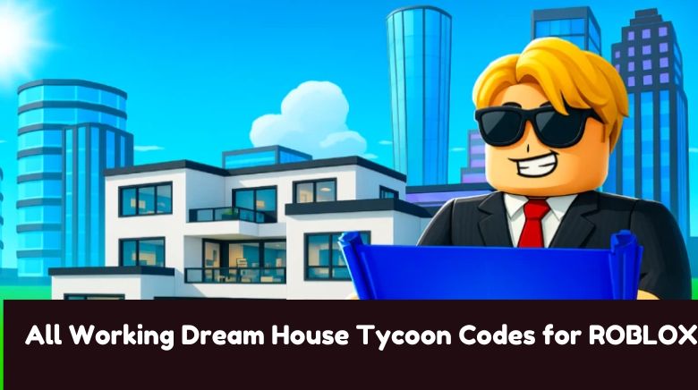 All Working Dream House Tycoon Codes for ROBLOX All Working Dream House Tycoon Codes for ROBLOX
