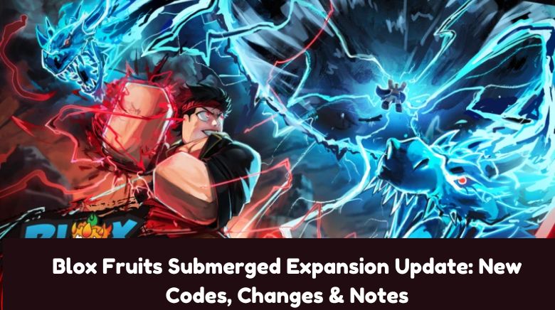 Blox Fruits Submerged Expansion Update New Codes, Changes & Notes Blox Fruits Submerged Expansion Update New Codes, Changes & Notes