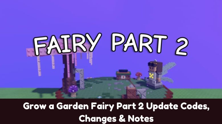 Grow a Garden Fairy Part 2 Update Codes, Changes & Notes Grow a Garden Fairy Part 2 Update Codes, Changes & Notes