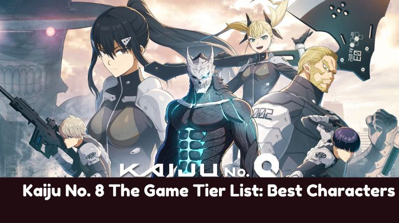 Kaiju No. 8 The Game Tier List Best Characters