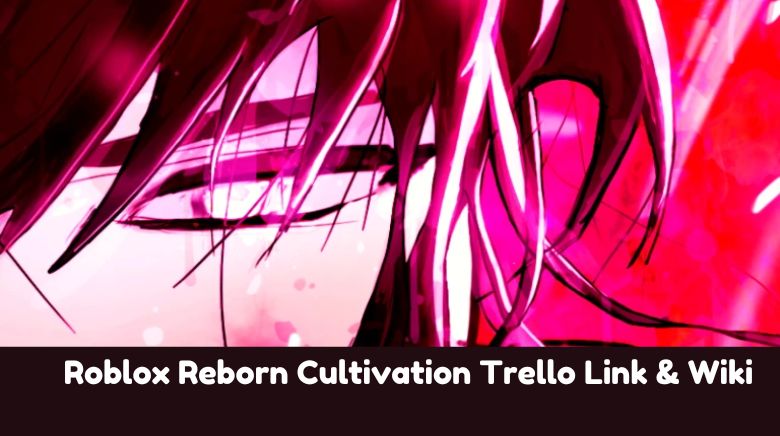 Roblox Reborn Cultivation Trello Link & Wiki Roblox Reborn Cultivation Trello Link & Wiki
