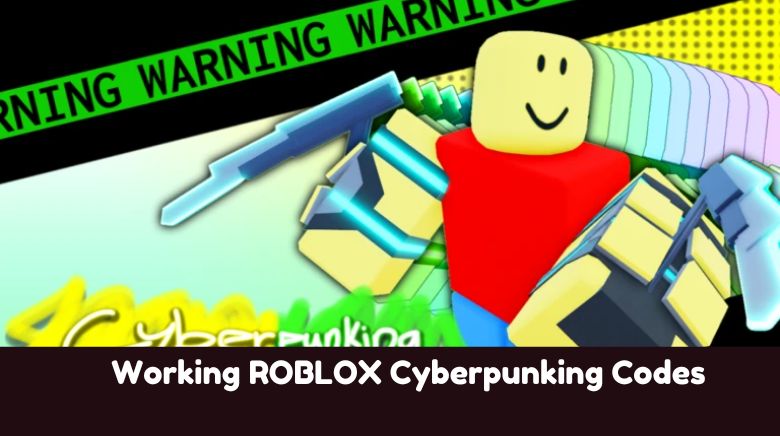 Working ROBLOX Cyberpunking Codes Working ROBLOX Cyberpunking Codes