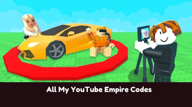 All My YouTube Empire Codes All My YouTube Empire Codes