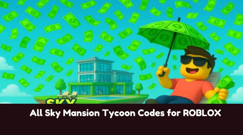All Sky Mansion Tycoon Codes for ROBLOX All Sky Mansion Tycoon Codes for ROBLOX