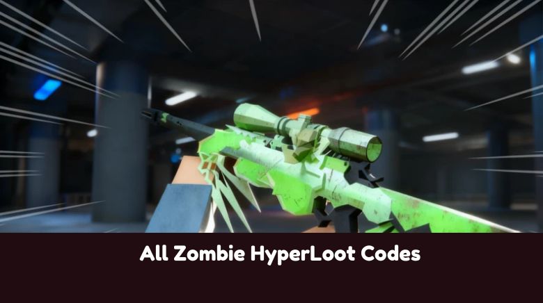 All Zombie HyperLoot Codes All Zombie HyperLoot Codes