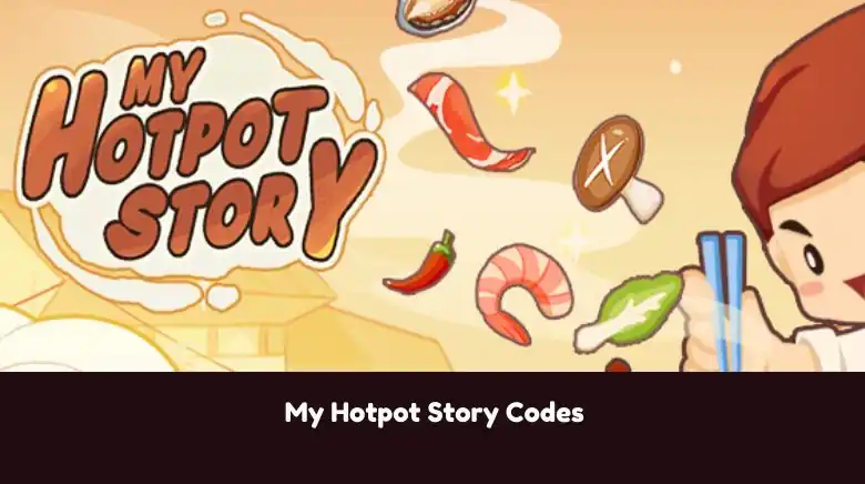 My Hotpot Story Codes My Hotpot Story Codes