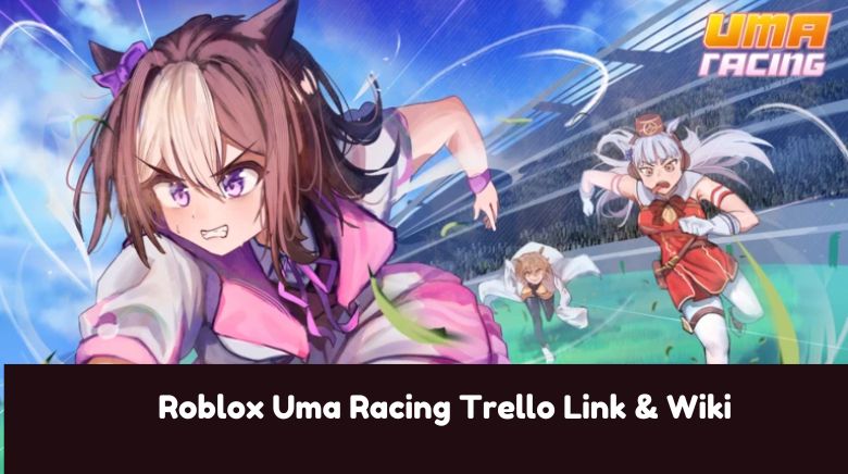 Roblox Uma Racing Trello Link & Wiki Roblox Uma Racing Trello Link & Wiki