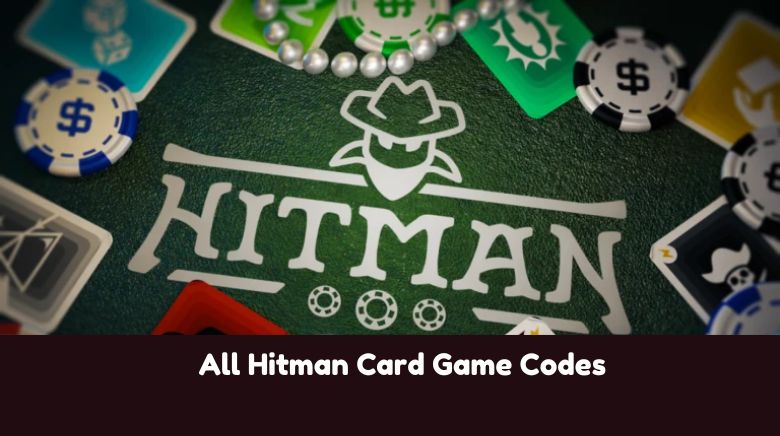 All Hitman Card Game Codes All Hitman Card Game Codes
