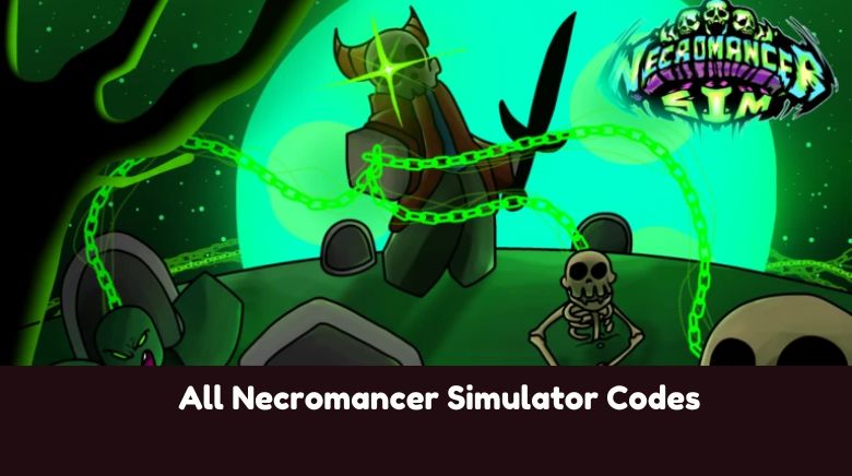 All Necromancer Simulator Codes All Necromancer Simulator Codes