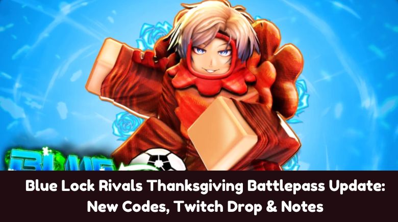 Blue Lock Rivals Thanksgiving Battlepass Update New Codes, Twitch Drop & Notes Blue Lock Rivals Thanksgiving Battlepass Update New Codes, Twitch Drop & Notes