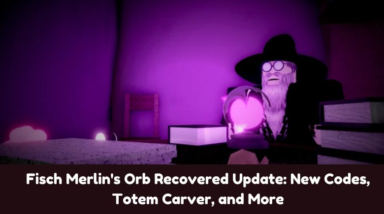 Fisch Merlin's Orb Recovered Update New Codes, Totem Carver, and More Fisch Merlin's Orb Recovered Update New Codes, Totem Carver, and More