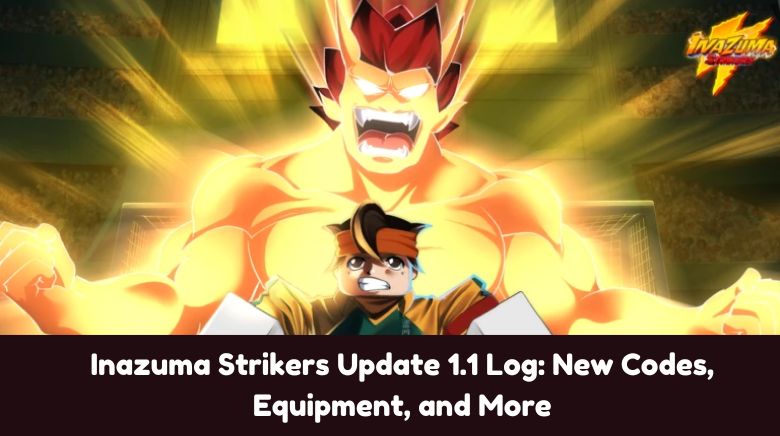 Inazuma Strikers Update 1.1 Log New Codes, Equipment, and More Inazuma Strikers Update 1.1 Log New Codes, Equipment, and More