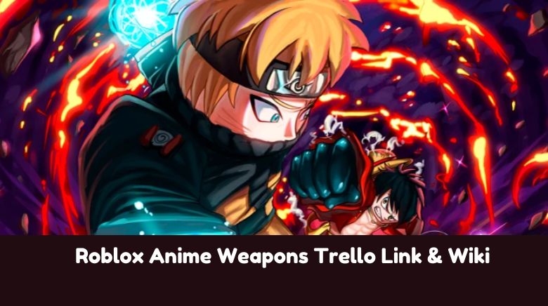Roblox Anime Weapons Trello Link & Wiki Roblox Anime Weapons Trello Link & Wiki