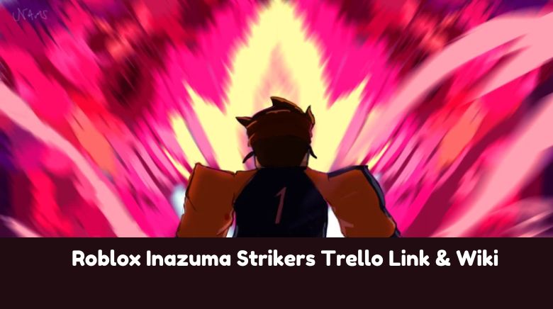 Roblox Inazuma Strikers Trello Link & Wiki Roblox Inazuma Strikers Trello Link & Wiki