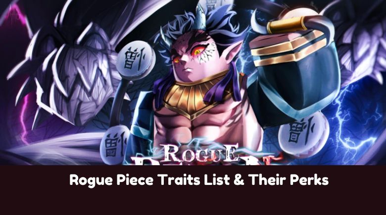 Rogue Piece Traits List & Their Perks Rogue Piece Traits List & Their Perks