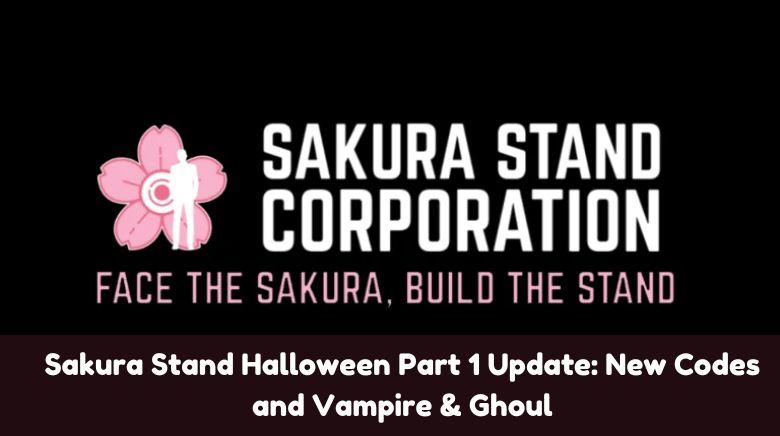 Sakura Stand Halloween Part 1 Update New Codes and Vampire & Ghoul Sakura Stand Halloween Part 1 Update New Codes and Vampire & Ghoul