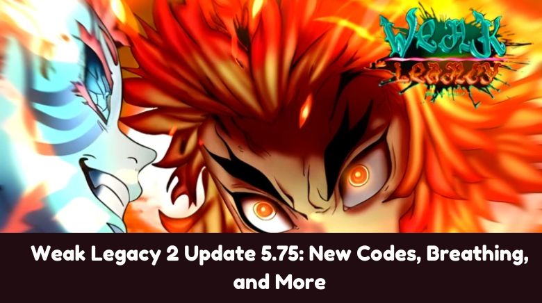 Weak Legacy 2 Update 5.75 New Codes, Breathing, and More Weak Legacy 2 Update 5.75 New Codes, Breathing, and More