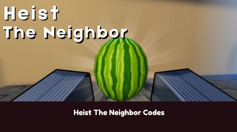 Heist The Neighbor Codes Heist The Neighbor Codes
