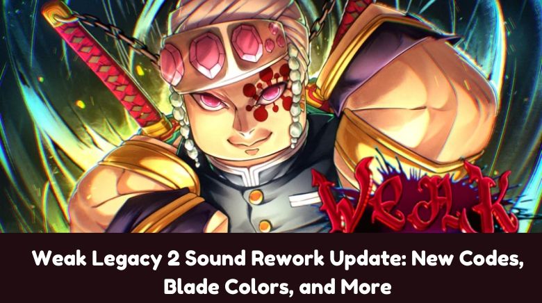 Weak Legacy 2 Sound Rework Update New Codes, Blade Colors, and More Weak Legacy 2 Sound Rework Update New Codes, Blade Colors, and More