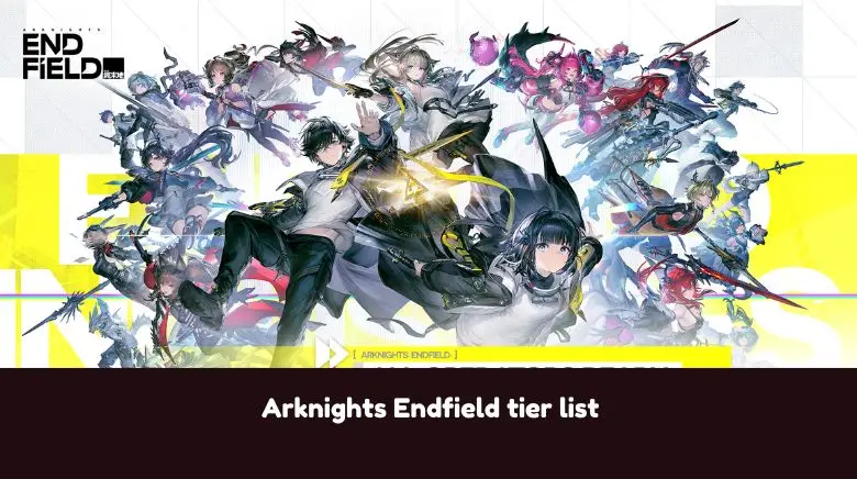 Arknights Endfield tier list Arknights Endfield tier list