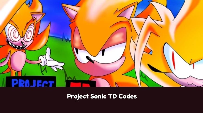 Project Sonic TD Codes Project Sonic TD Codes