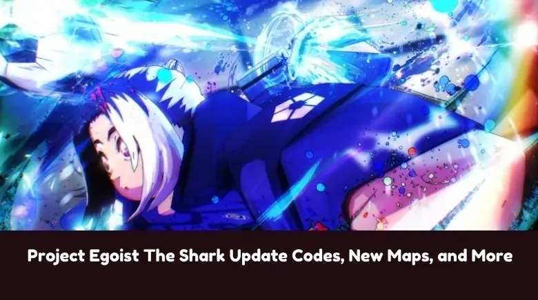 Project Egoist The Shark Update Codes, New Maps, and More Project Egoist The Shark Update Codes, New Maps, and More