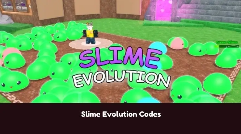 Slime Evolution Codes Slime Evolution Codes