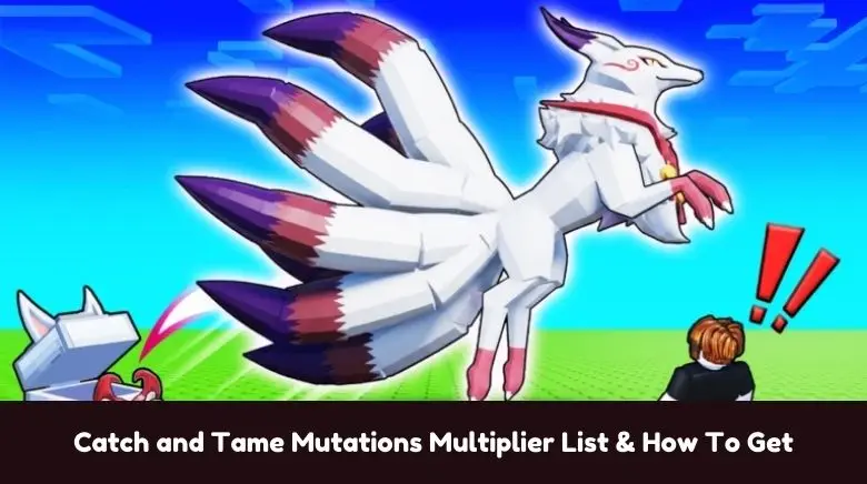 Catch and Tame Mutations Multiplier List & How To Get Catch and Tame Mutations Multiplier List & How To Get