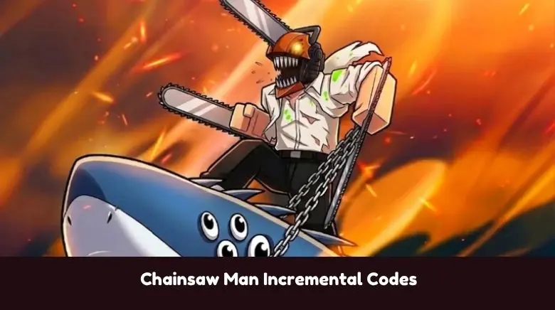 Chainsaw Man Incremental Codes Chainsaw Man Incremental Codes